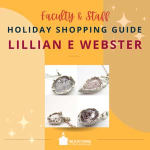 Yellow square with text that reads Faculty & Staff Holiday Shopping Guide Lillian Webster. Below the text are two images of Lillian's work.
