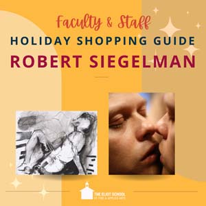 Yellow square with text that reads Faculty & Staff Holiday Shopping Guide Robert Siegelman. Below the text are two images of Robert's work.