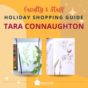 Yellow square with text that reads Faculty & Staff Holiday Shopping Guide Tara Connaughton. Below the text are two images of Tara's work.